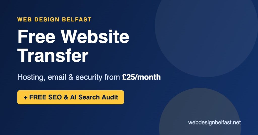 Free website transfer to Web Design Belfast hosting from £25/month, plus a free SEO and AI Search Audit